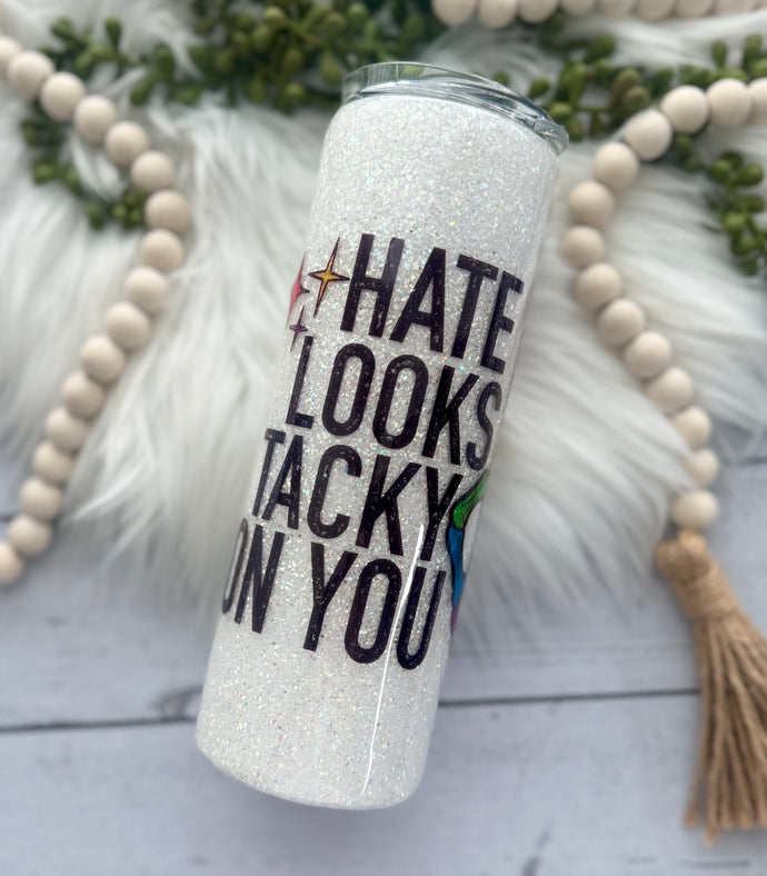 Hate Looks Tacky On You 20 oz